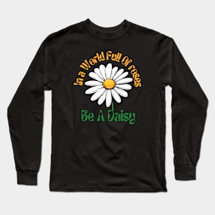 Cute In the world full of roses be a daisy | happy daisy day Long Sleeve T-Shirt